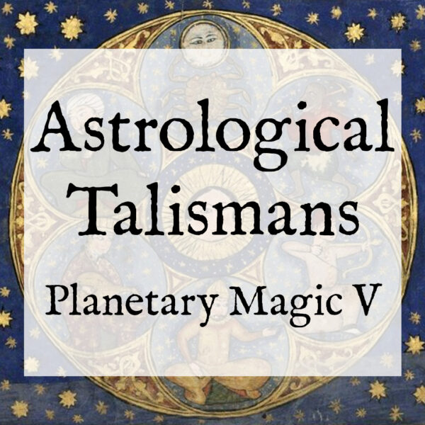 Astrological Talismans (Planetary Magic V)